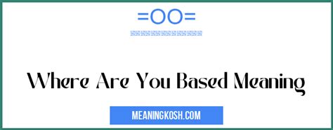 where are you based out of meaning|i am currently based in.